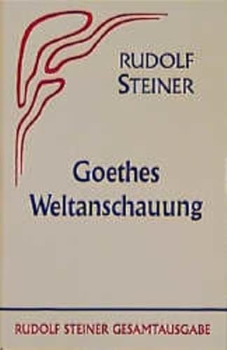 Goethes Weltanschauung (Rudolf Steiner Gesamtausgabe: Schriften und Vorträge) von Steiner Verlag, Dornach